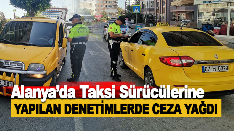 Alanya'da Taksi Sürücülerine Yapılan Denetimde Ceza Yağdı