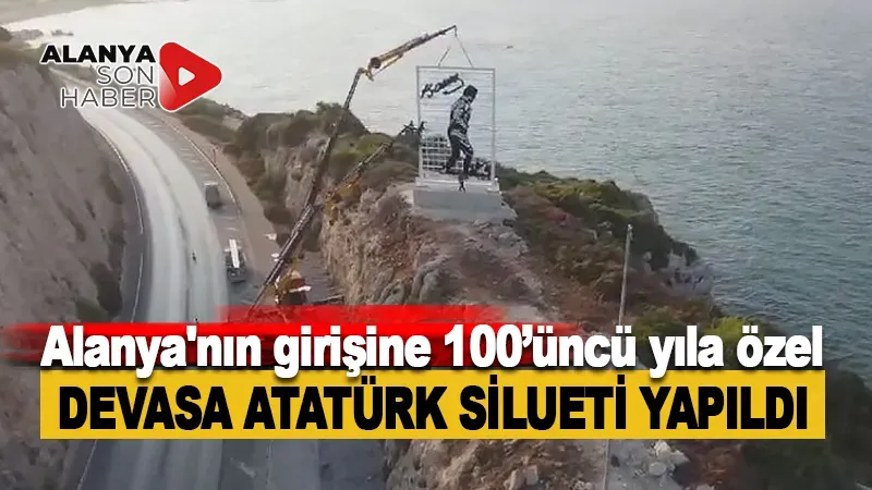 Alanya'nın girişine 100’üncü yıla özel devasa Atatürk silueti