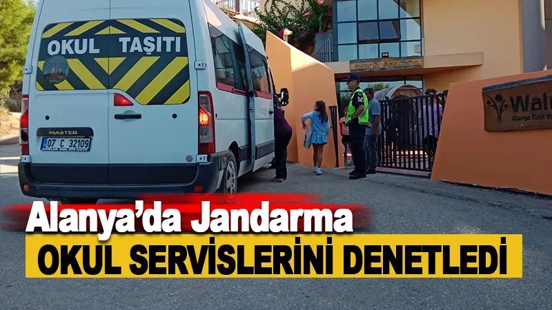 Alanya'da Jandarma, okul servislerini denetledi