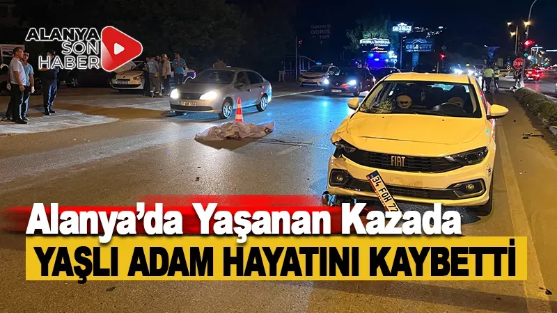 Alanya'da otomobilin çarptığı Norveç Vatandaşı Hayatını Kaybetti