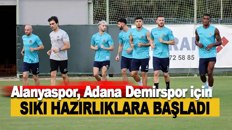 Alanyaspor, Adana Demirspor Maçı İçin Sıkı Hazırlıklara Başladı