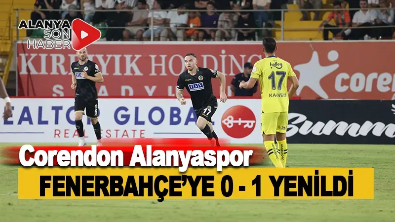 Corendon Alanyaspor, Fenerbahçe'ye 0-1 Yenildi